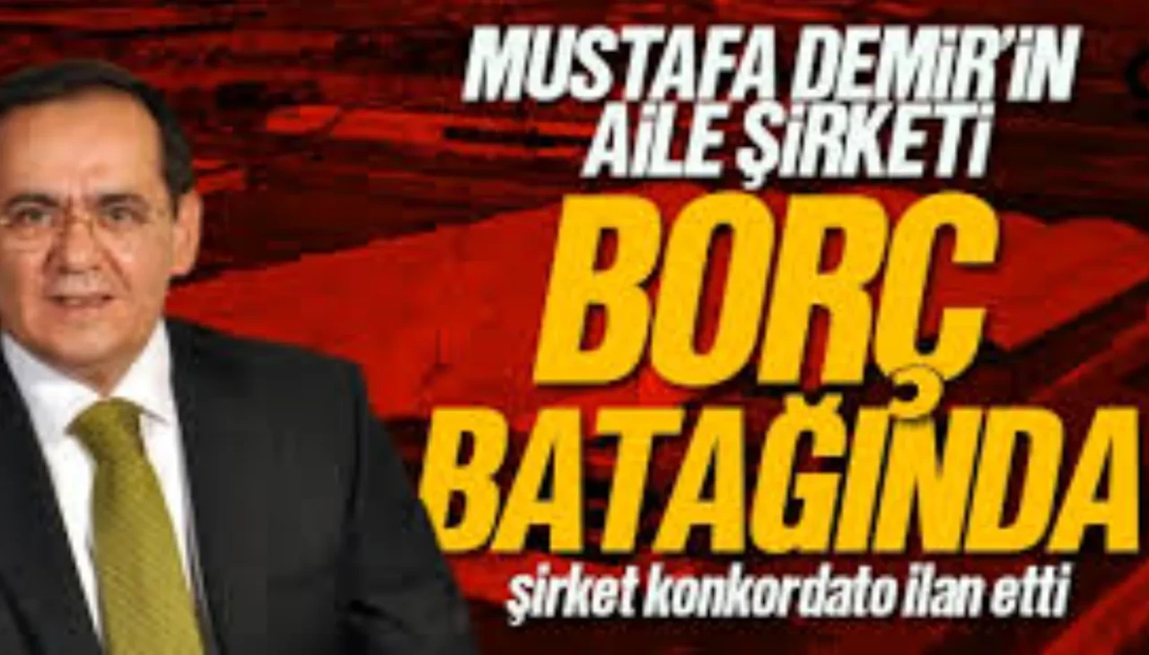 Mustafa Demir'in Aile Şirketi Borç Batağında