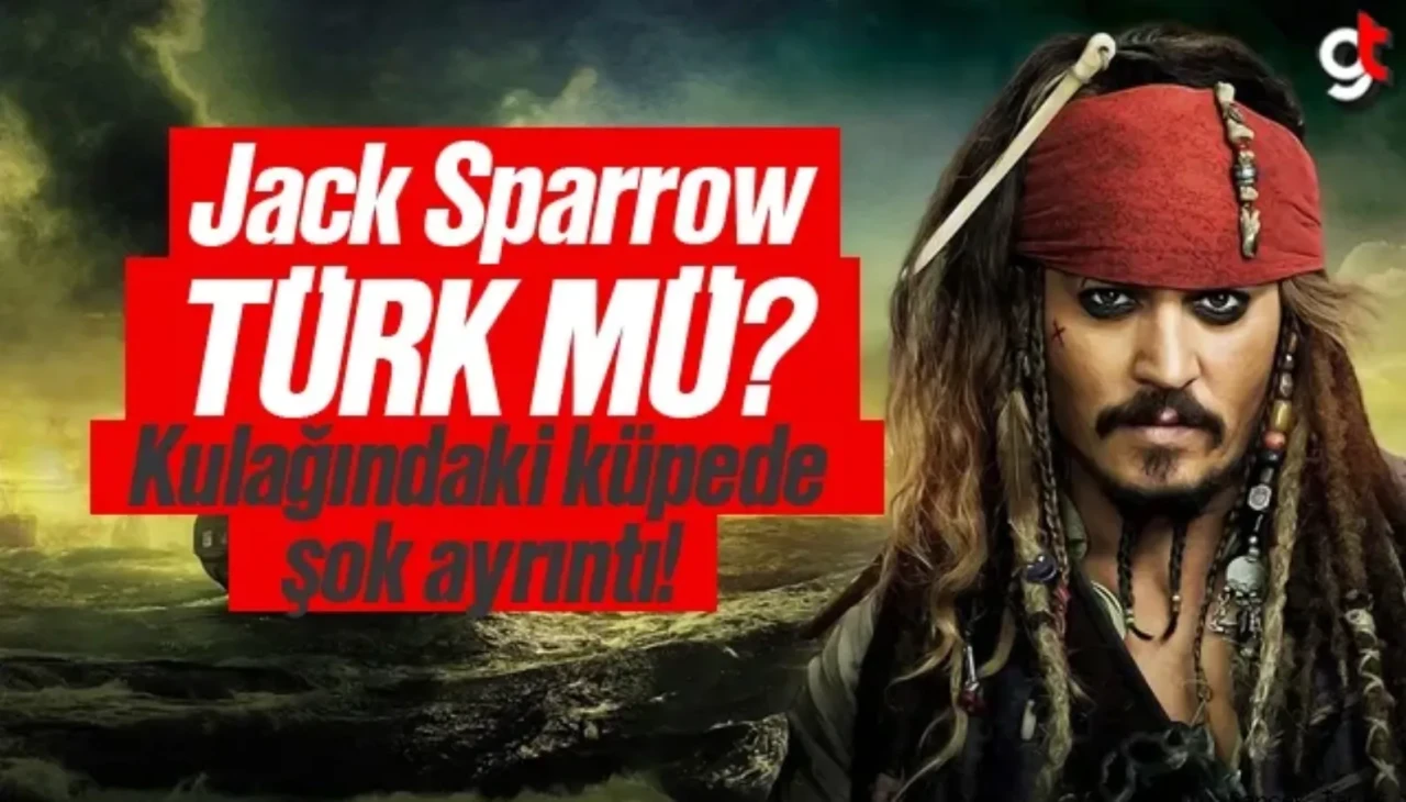 Karayip Korsanı Kaptan Jack Sparrow Türk mü? Jack Sparrow küpesinde ay yıldız ayrıntısı