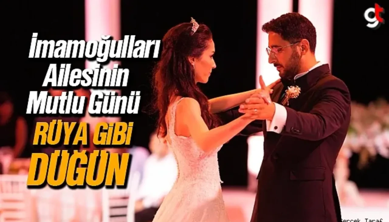 İmamoğulları Ailesinin Mutlu Günü: Masal gibi düğün