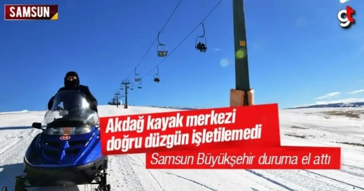 Samsun Ladik Akdağ Kayak Merkezi doğru düzgün işletilemedi