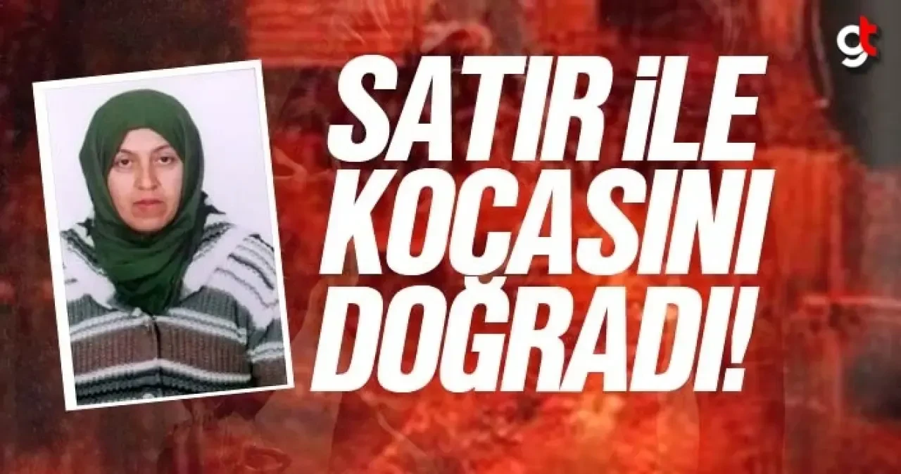 Satır ile kocasını doğradı