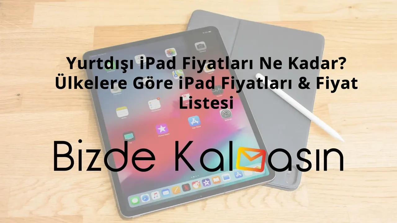 Yurtdışı iPad Fiyatları Ne Kadar? Ülkelere Göre iPad Fiyatları & Fiyat Listesi