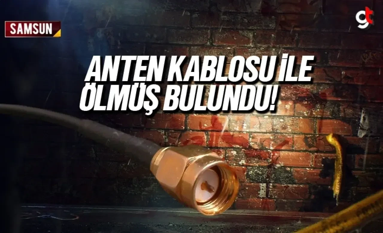 Samsun'da bir kişi anten kablosu ile asılı ölü bulundu