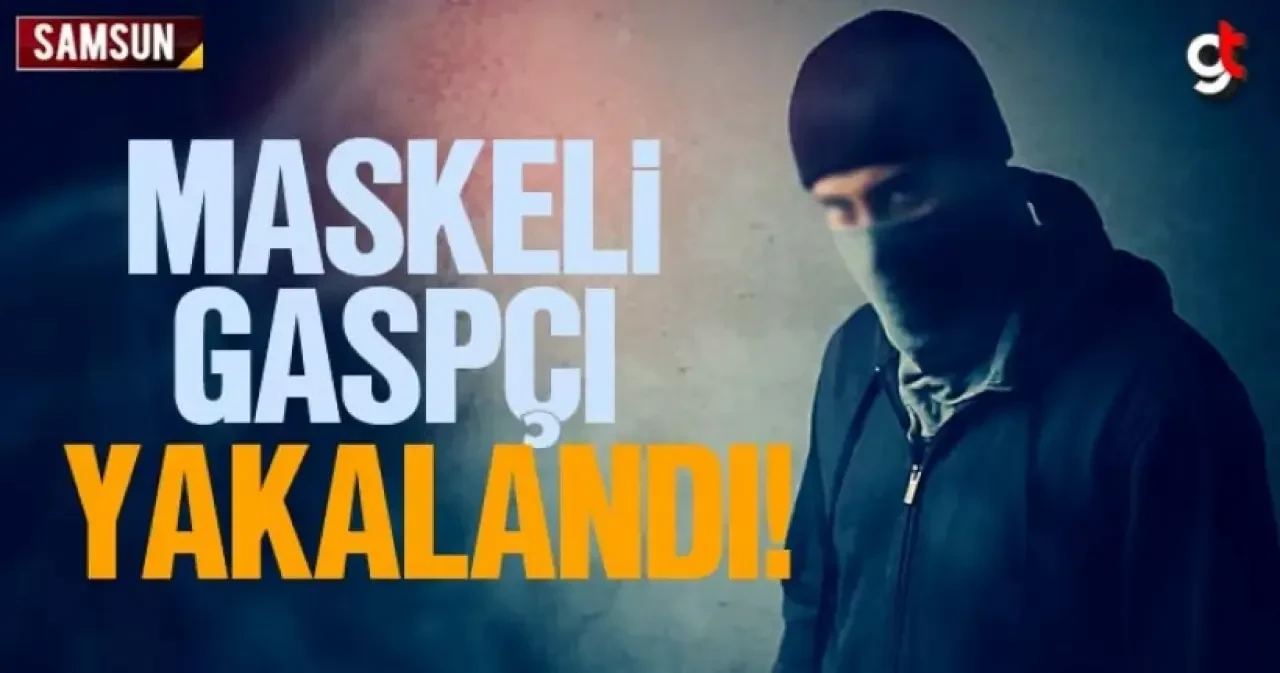 Samsun'da maskeli gaspçı yakalandı