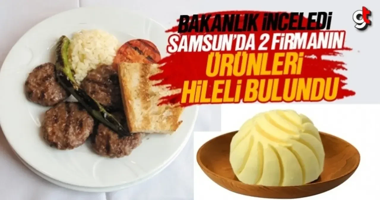 Bakanlık, Samsun’da 2 firmanın ürünlerinde hile olduğunu ortaya çıkardı
