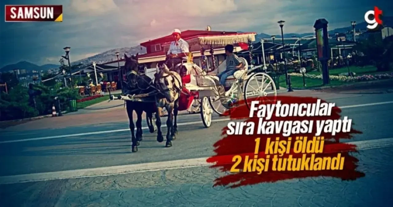 Samsun'da faytoncular sıra kavgası yaptı, 1 kişi öldü 2 kişi tutuklandı