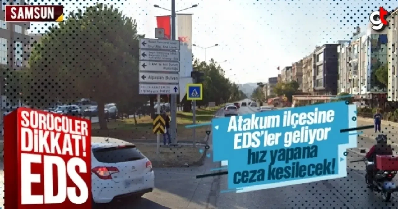 Atakum ilçesine EDS’ler geliyor, hız yapana ceza kesilecek