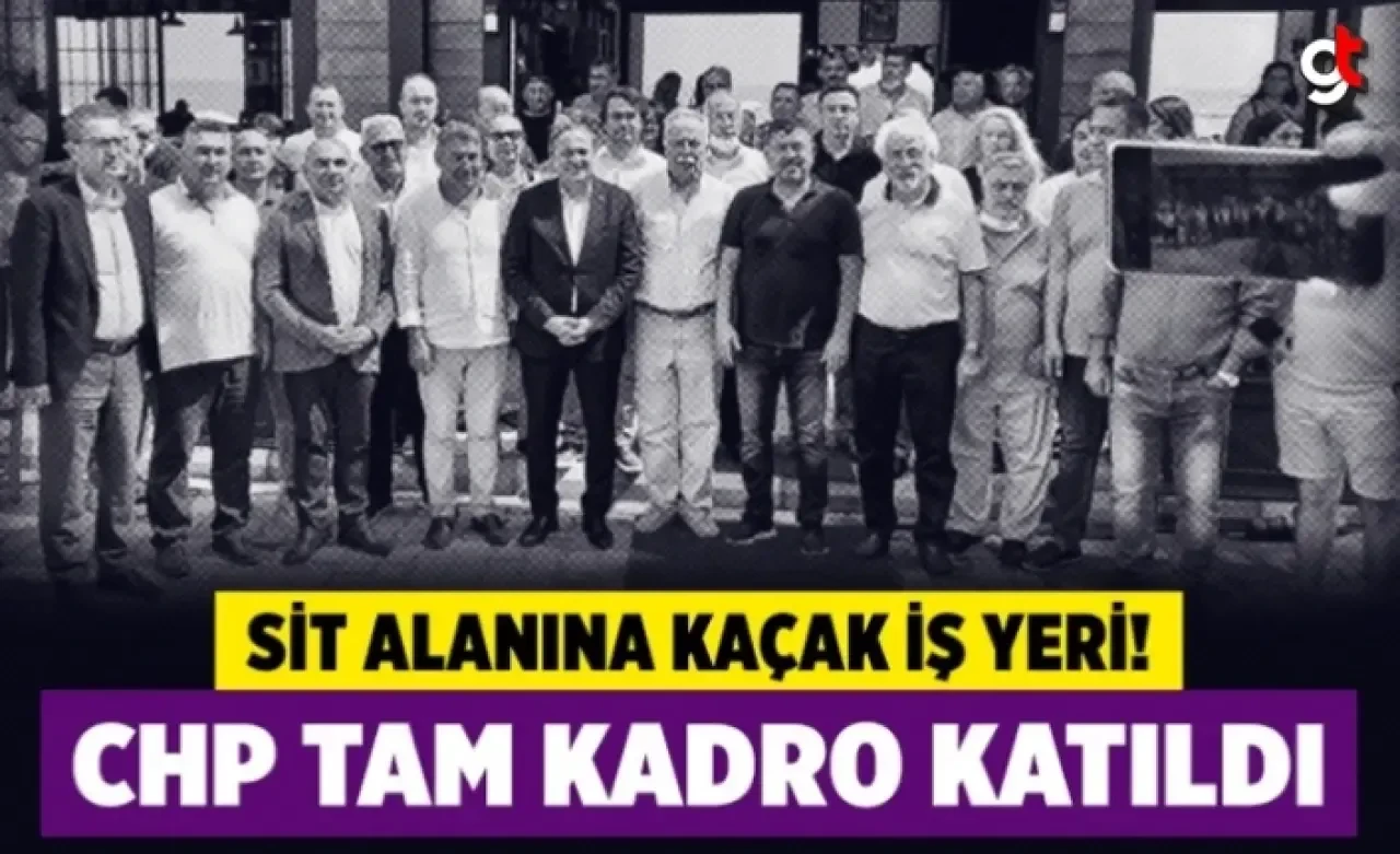 Halk TV'nin sahibi Mahiroğlu'nun Çanakkale Assos'taki kaçak iş yeri açılışına CHP tam kadro katıldı