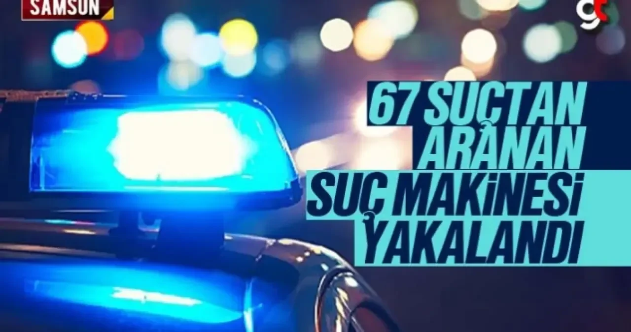 67 Suçtan Aranan Suç Makinesi Yakalandı