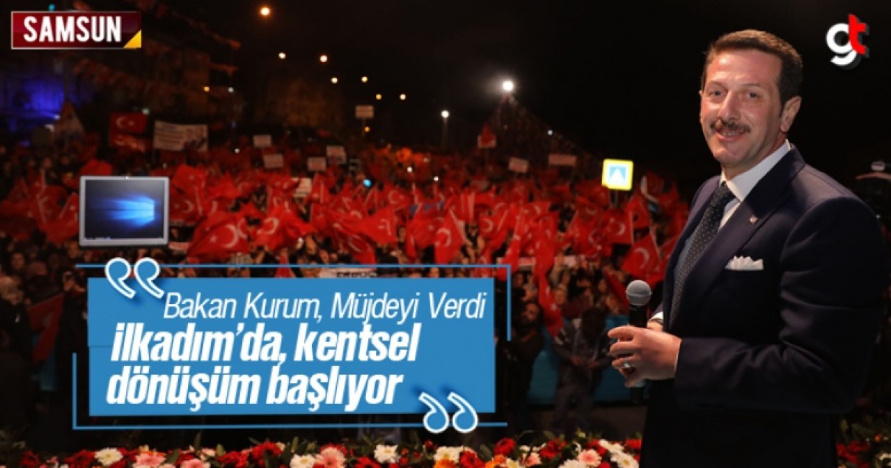Bakan Kurum, Müjdeyi Verdi: “ İlkadım’ da Kentsel Dönüşüm Başlıyor