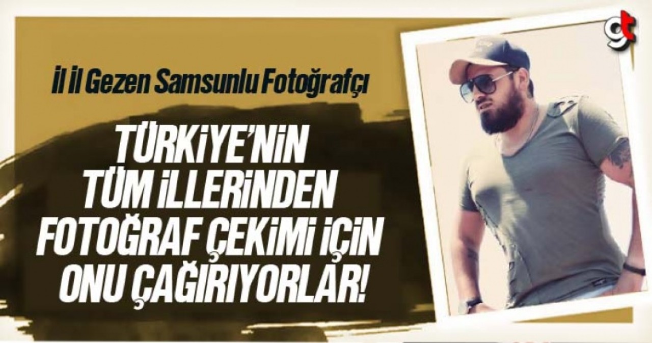 Samsunlu Fotoğrafçı Rıdvan Uzun İl İl Gezerek Fotoğraf Çekiyor