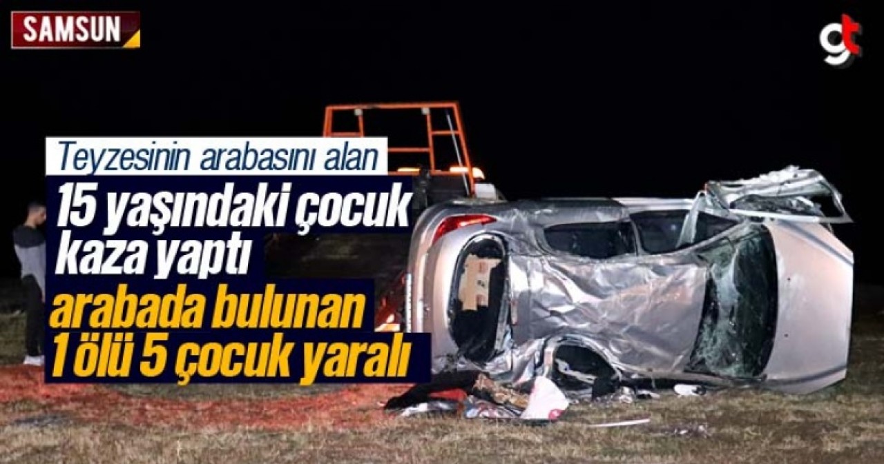 Teyzesinin arabasını alan çocuk kaza yaptı 1 ölü 5 yaralı