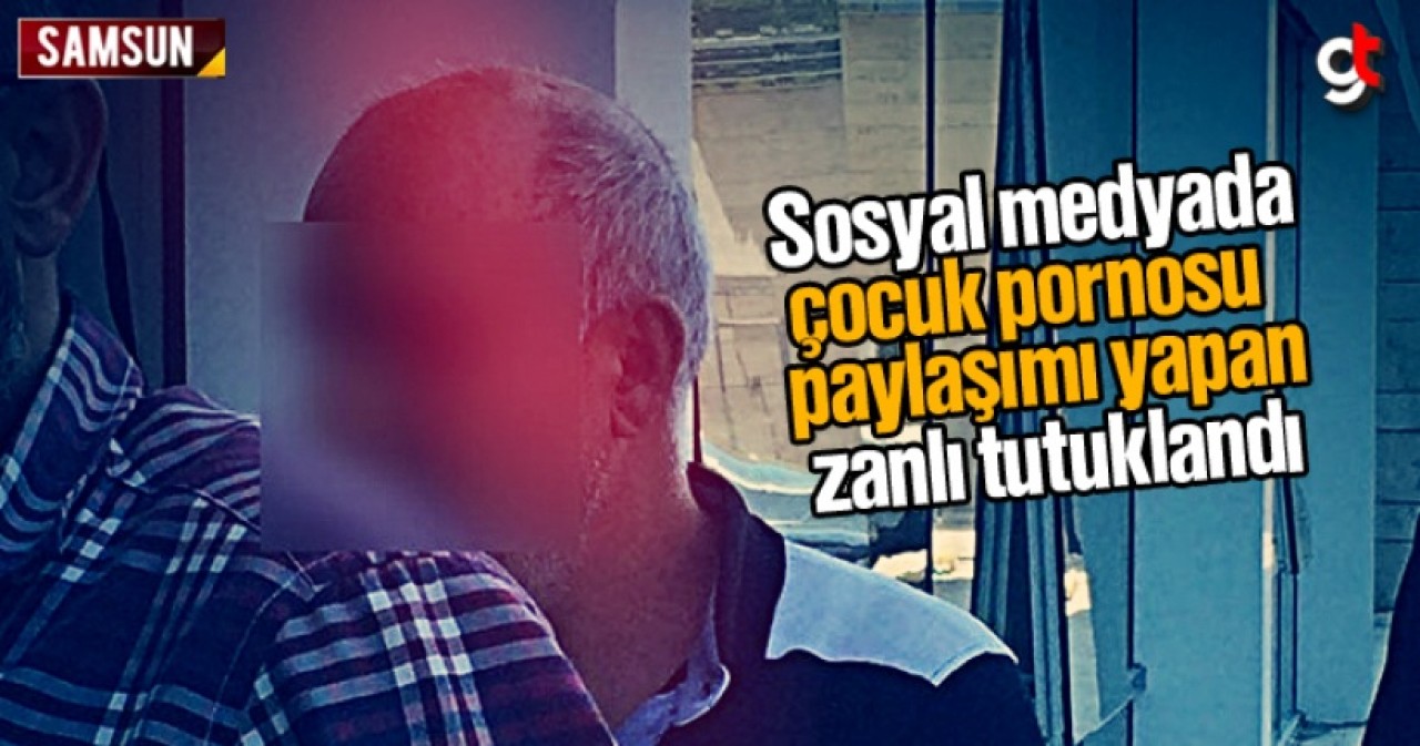 Samsun'da sosyal medyada çocuk pornosu paylaşımı yapan zanlı tutuklandı