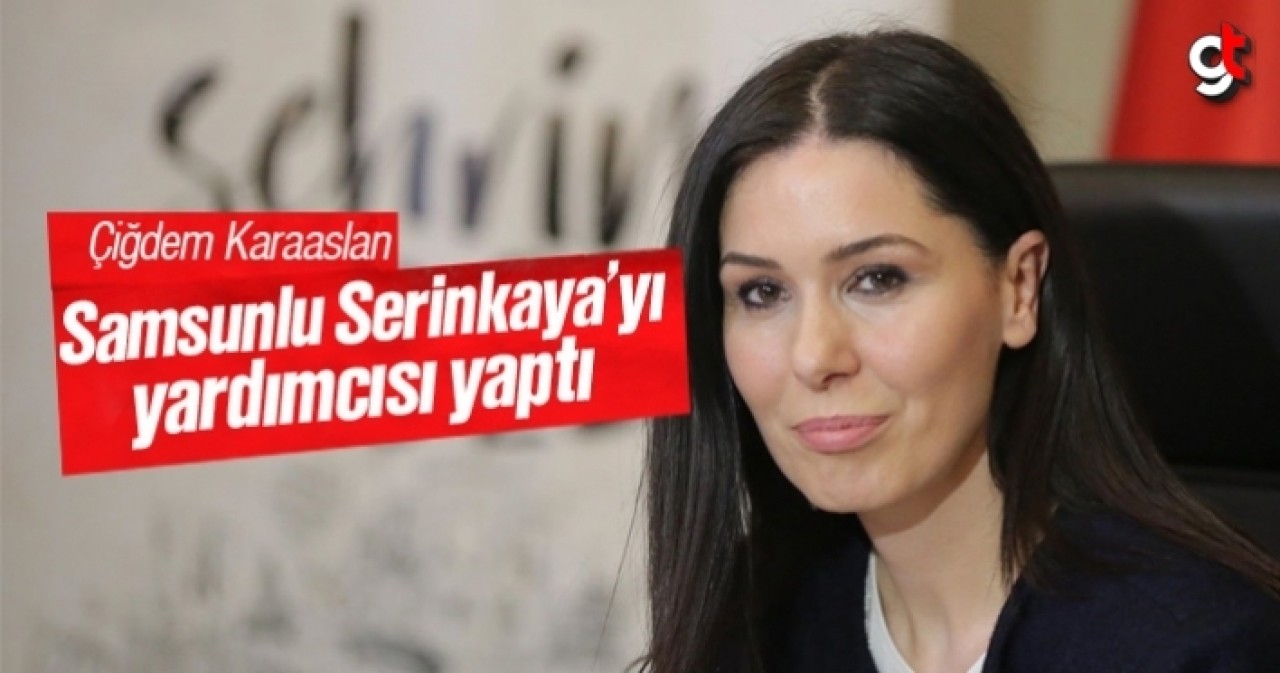 Çiğdem Karaaslan, Oğuzhan Serinkaya’yı yardımcısı yaptı