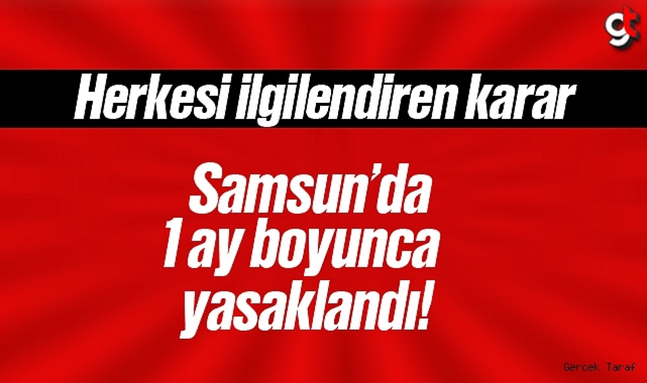 Samsun'da 1 ay boyunca girişler yasaklandı