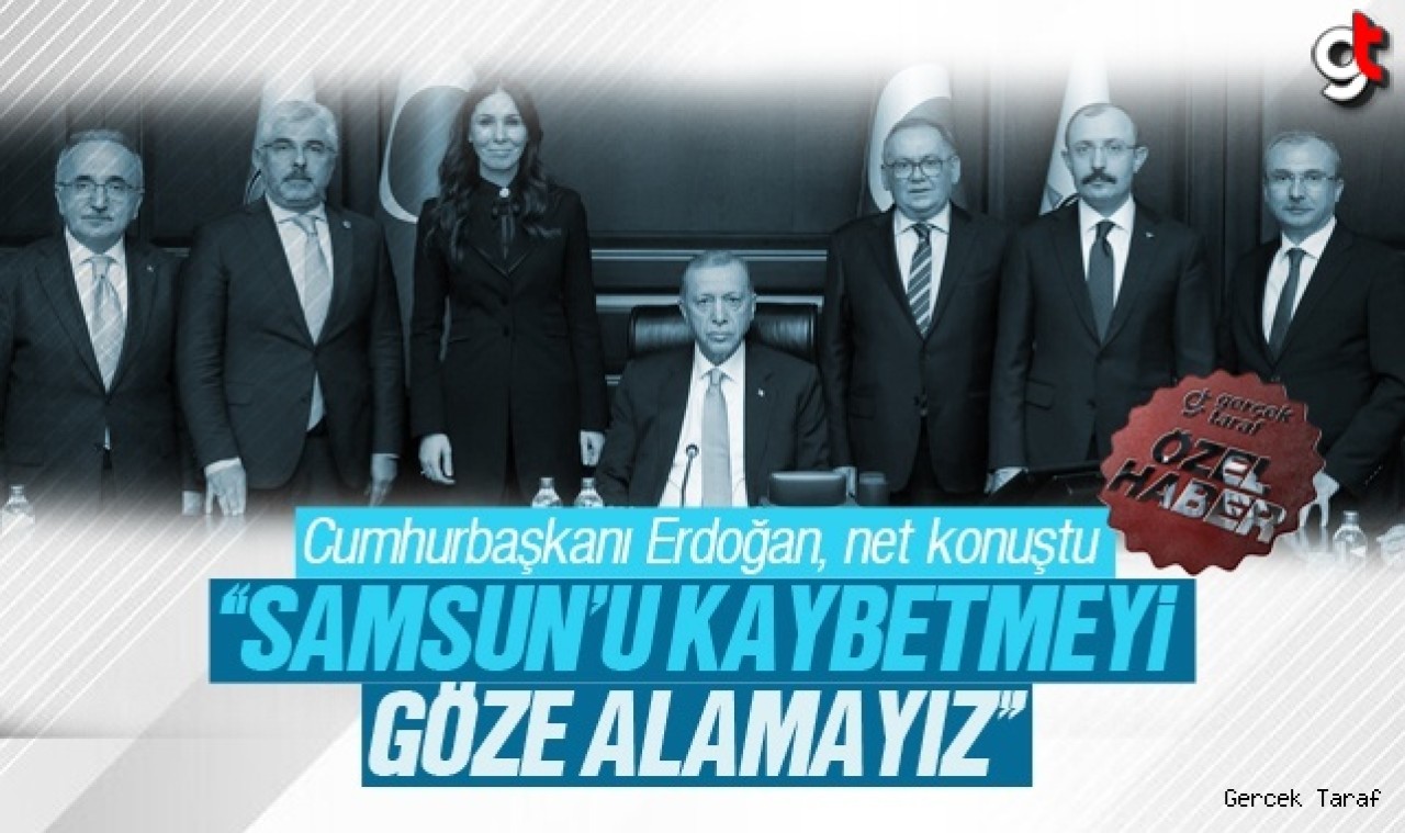 Erdoğan: Samsun'u kaybetmeyi göze alamayız