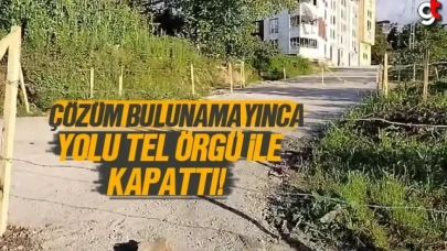 Ordu'da Arsa Sahibi Kazık ve Tel Örgülerle Yolu Kapattı