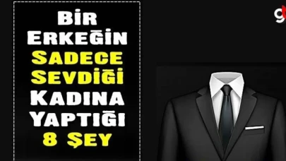 Bir Erkeğin Sadece Sevdiği Kadına Yaptığı 8 Şey