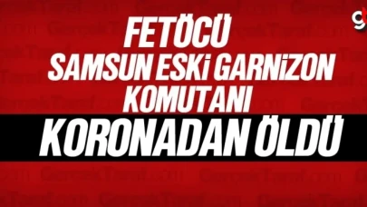 Samsun eski Garnizon komutanı  Mehmet Şükrü Eken koronadan öldü