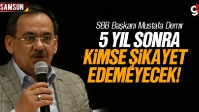 Mustafa Demir; '5 yıl sonra kimse şikayet edemeyecek'