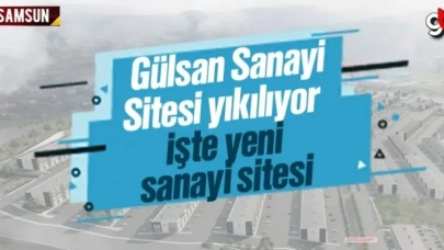 Samsun Gülsan Sanayi Sitesi yıkılıyor, işte yeni sanayi sitesi yeri