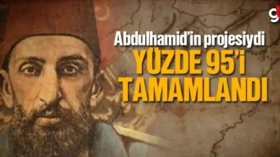 Abdülhamid'in projesiysi, Yüzde 95'i tamamlandı