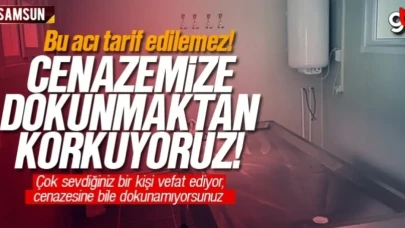 Cenazemize dokunmaktan korkuyoruz