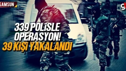 Samsun'da 339 polisle operasyon, 39 kişi yakalandı