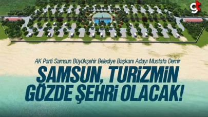 Mustafa Demir; 'Samsun Turizmin Gözde Şehri Olacak'