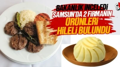 Bakanlık, Samsun’da 2 firmanın ürünlerinde hile olduğunu ortaya çıkardı