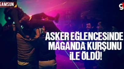 Samsun'da asker eğlencesinde maganda kuruşunu ile Aşkın Gazan öldü