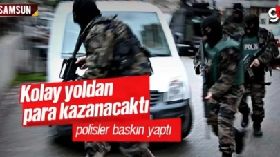 Kolay yoldan para kazanacaktı, polisler baskın yaptı