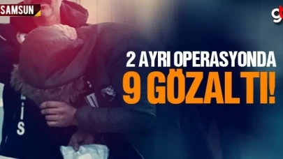 Samsun'da iki ayrı operasyonda 9 kişi gözaltında