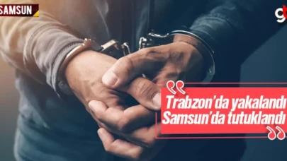 Trabzon'da yakalandı, Samsun'da tutuklandı