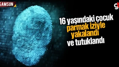 16 yaşındaki çocuk parmak iziyle yakalandı ve tutuklandı
