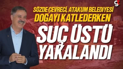Atakum Belediyesi, doğayı katlederken suçüstü yakalandı