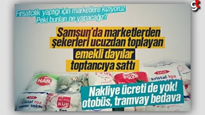 Samsun'da marketlerden ucuza şeker toplayan emekli dayılar, şekeri toptancıya sattı