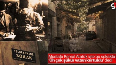 Atatürk, işte bu sokakta ‘Oh çok şükür vatan kurtuldu’ dedi