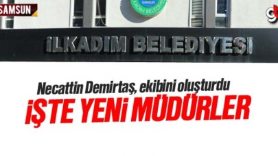 İlkadım Belediyesi'nde Başkan Yardımcıları ve Müdür Görevlendirmeleri Belli Oldu