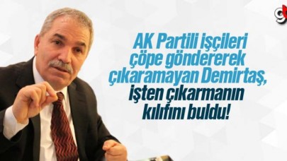 Necattin Demirtaş, AK Partilileri İşten Çıkarmanın Kılıfını Buldu