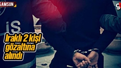 Samsun'da Irak uyruklu 2 kişi gözaltına alındı