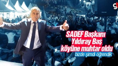 SADEF Başkanı Yıldıray Baş, Köyüne Muhtar Oldu