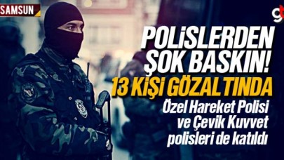 Samsun'da 13 Mahalleye Şok Baskın, 13 Zanlı Gözaltına Alındı