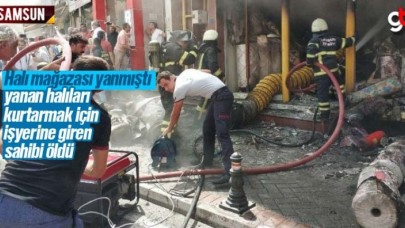 Samsun'da yanan halı mağazasının sahibi öldü