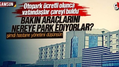Samsun Eğitim Araştırma Hastanesi otoparkı ücretli olunca vatandaşlar çareyi buldu