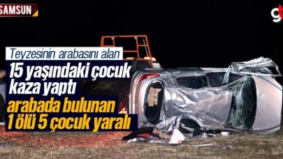 Teyzesinin arabasını alan çocuk kaza yaptı 1 ölü 5 yaralı