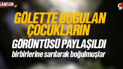 Samsun Haber: Tekkeköy'de gölette boğulan çocukların cesedine ulaşıldı