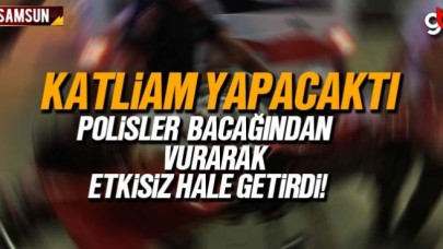 Katliam yapacaktı, polisler bacağından vurarak etkisiz hale getirdi