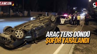 Samsun'da ters dönen aracın şoförü yaralandı