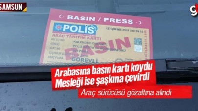 Arabasına sahte basın kartı koyan sürücü gözaltına alındı